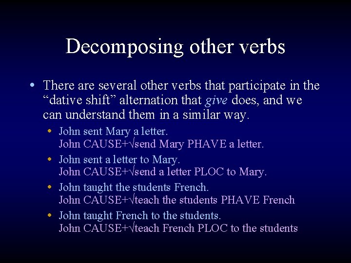 Decomposing other verbs • There are several other verbs that participate in the “dative