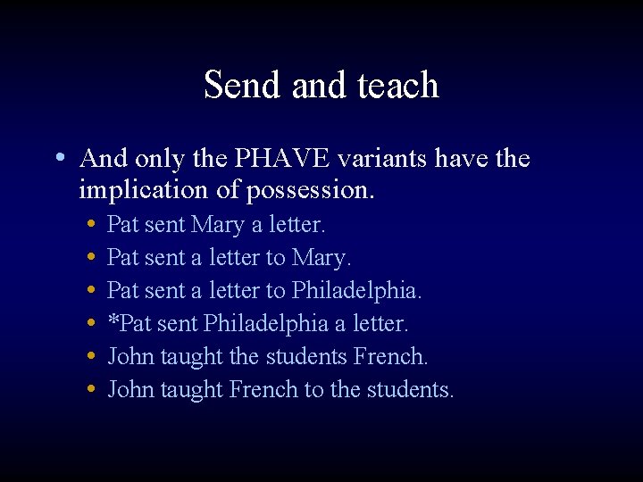 Send and teach • And only the PHAVE variants have the implication of possession.