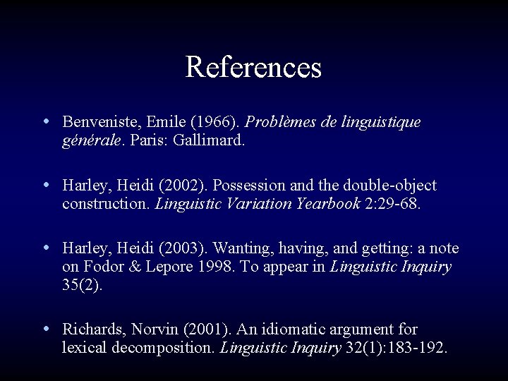 References • Benveniste, Emile (1966). Problèmes de linguistique générale. Paris: Gallimard. • Harley, Heidi