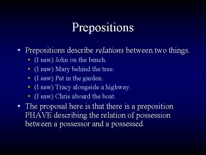 Prepositions • Prepositions describe relations between two things. • (I saw) John on the