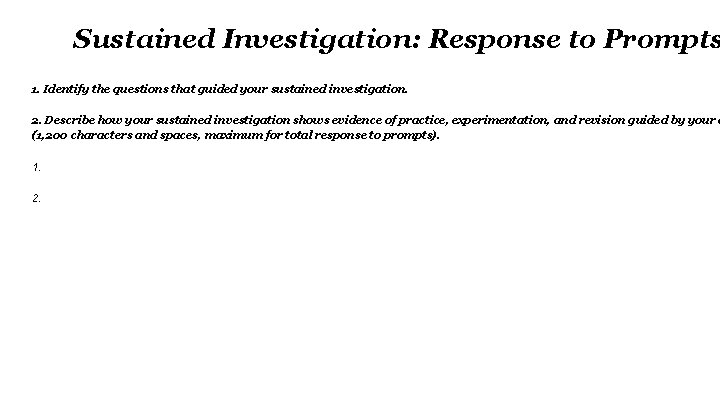 Sustained Investigation: Response to Prompts 1. Identify the questions that guided your sustained investigation.