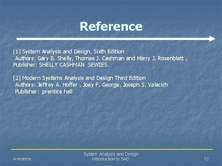 Reference [1] System Analysis and Design, Sixth Edition Authors: Gary B. Shelly, Thomas J.