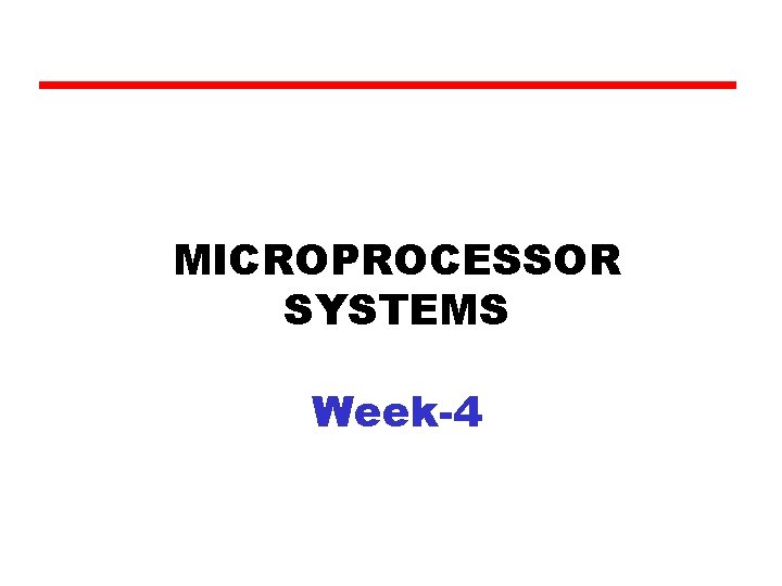 MICROPROCESSOR SYSTEMS Week-4 