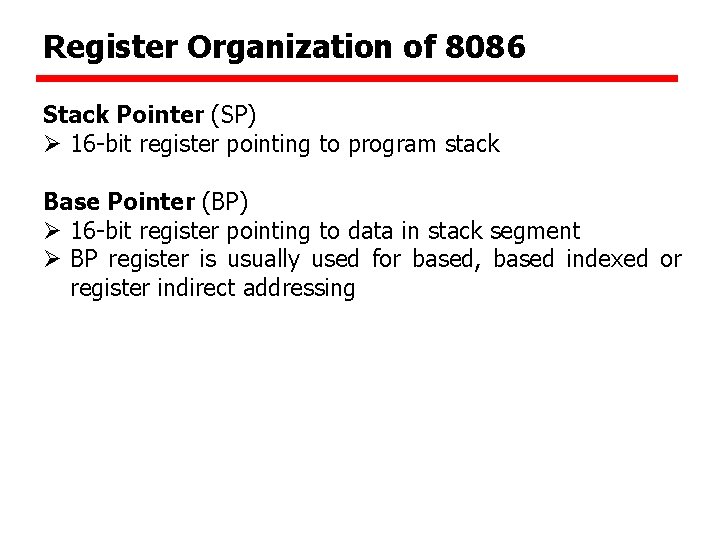 Register Organization of 8086 Stack Pointer (SP) Ø 16 -bit register pointing to program