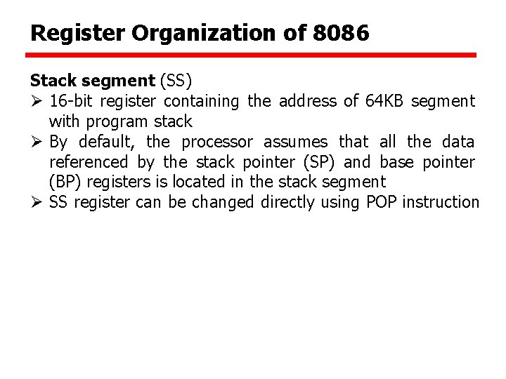 Register Organization of 8086 Stack segment (SS) Ø 16 -bit register containing the address