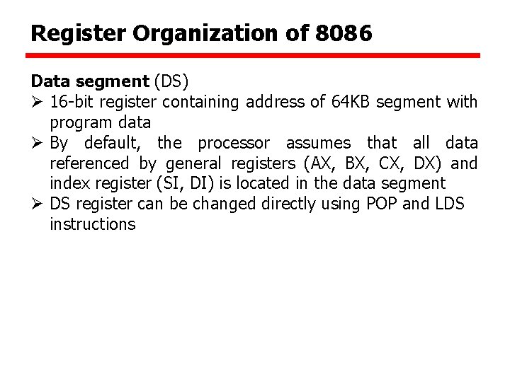 Register Organization of 8086 Data segment (DS) Ø 16 -bit register containing address of