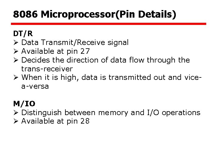 8086 Microprocessor(Pin Details) DT/R Ø Data Transmit/Receive signal Ø Available at pin 27 Ø