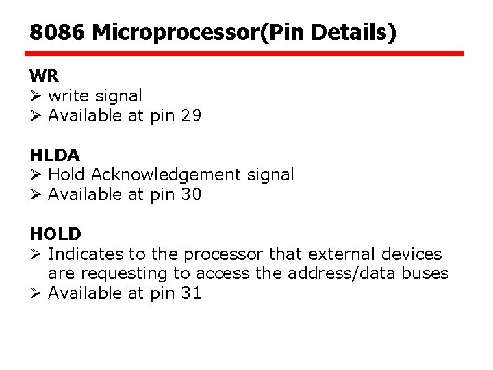 8086 Microprocessor(Pin Details) WR Ø write signal Ø Available at pin 29 HLDA Ø