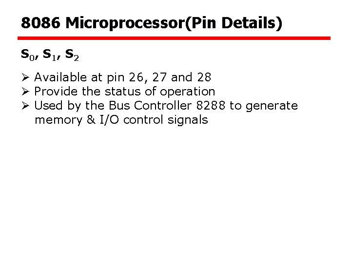 8086 Microprocessor(Pin Details) S 0 , S 1 , S 2 Ø Available at