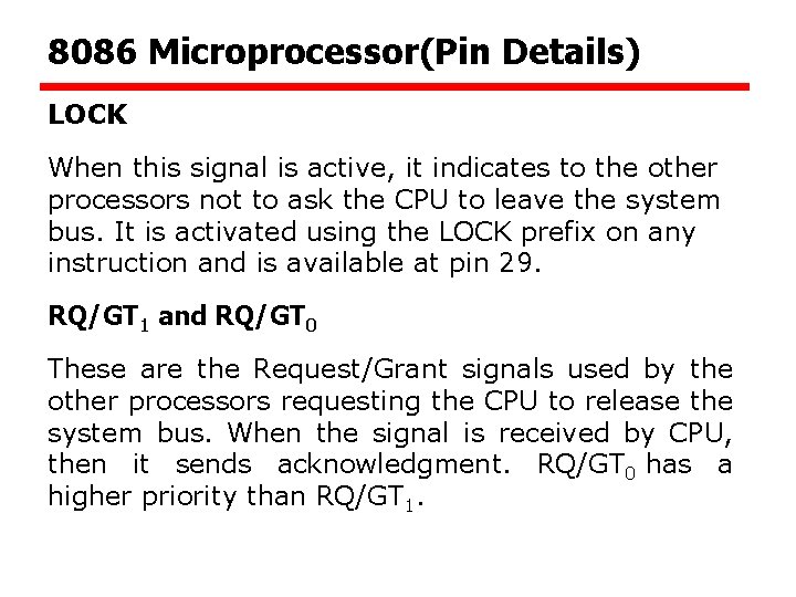 8086 Microprocessor(Pin Details) LOCK When this signal is active, it indicates to the other