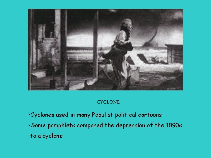 CYCLONE • Cyclones used in many Populist political cartoons • Some pamphlets compared the