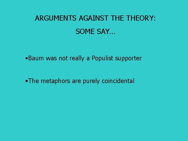 ARGUMENTS AGAINST THEORY: SOME SAY… • Baum was not really a Populist supporter •