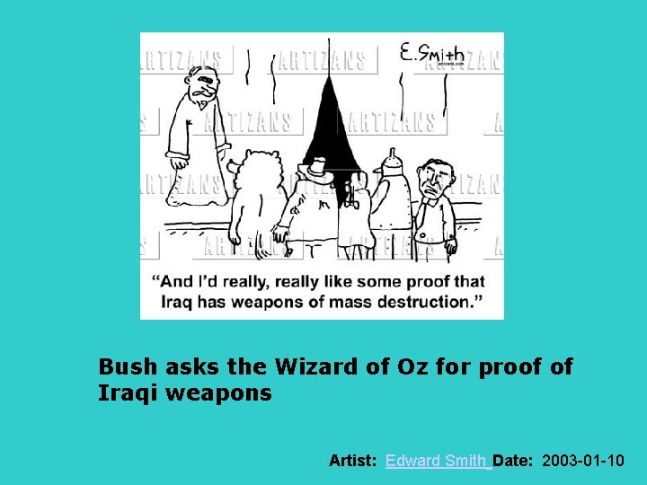 Bush asks the Wizard of Oz for proof of Iraqi weapons Artist: Edward Smith