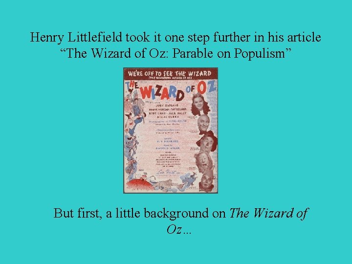 Henry Littlefield took it one step further in his article “The Wizard of Oz: