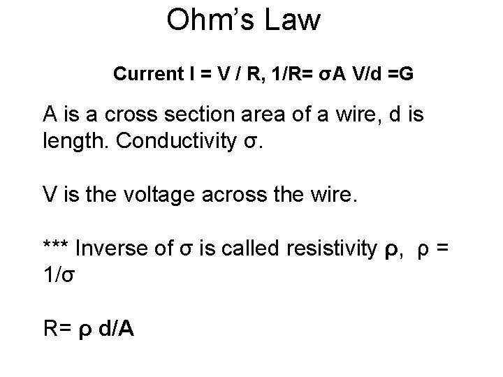 Ohm’s Law Current I = V / R, 1/R= σA V/d =G A is