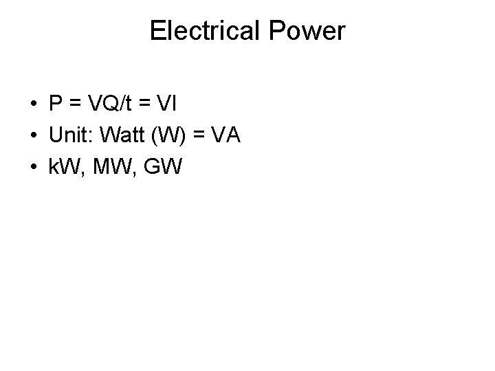 Electrical Power • P = VQ/t = VI • Unit: Watt (W) = VA