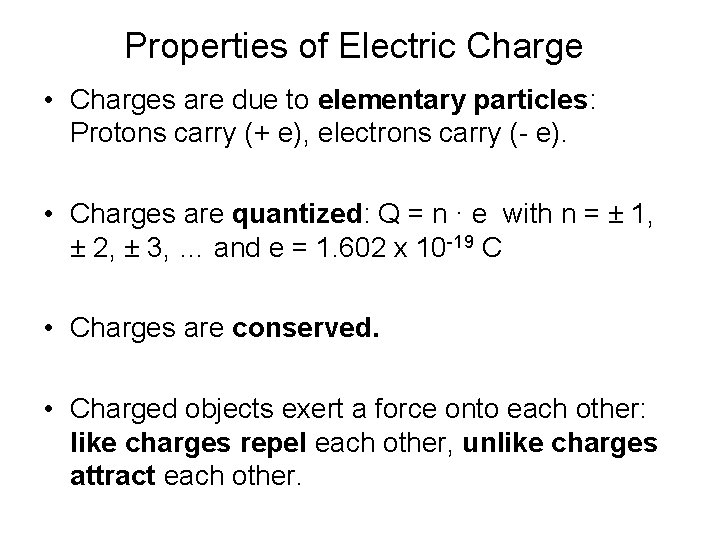 Properties of Electric Charge • Charges are due to elementary particles: Protons carry (+