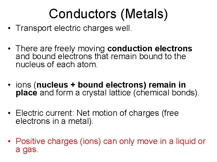 Conductors (Metals) • Transport electric charges well. • There are freely moving conduction electrons