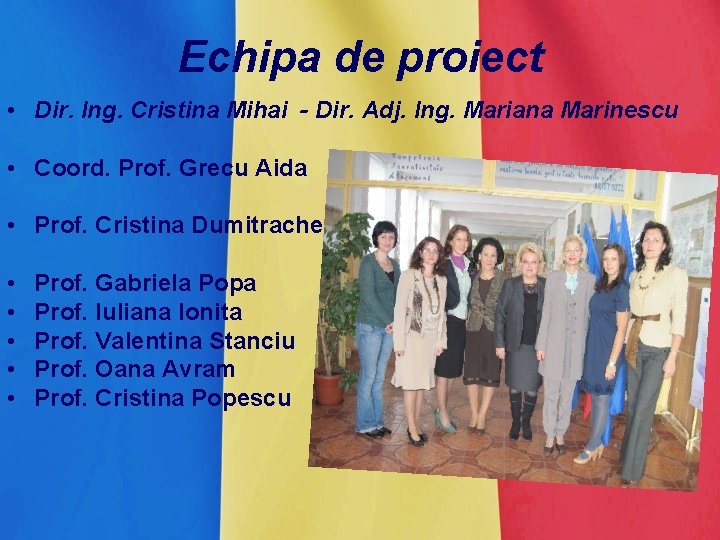 Echipa de proiect • Dir. Ing. Cristina Mihai - Dir. Adj. Ing. Mariana Marinescu