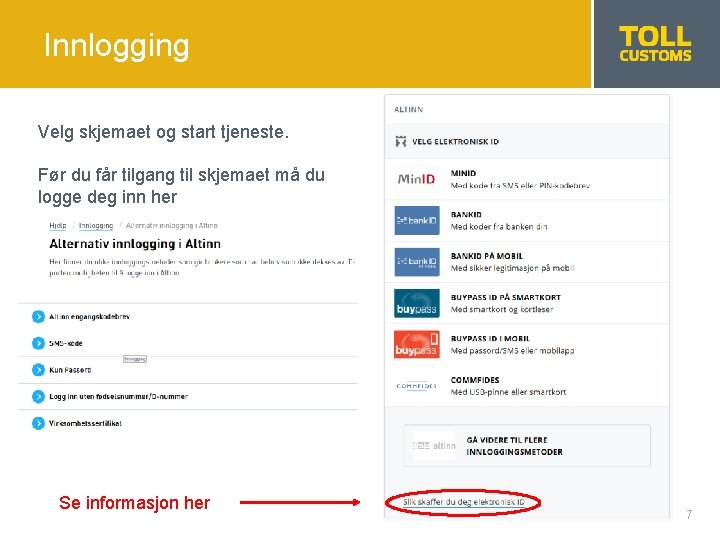 Innlogging Velg skjemaet og start tjeneste. Før du får tilgang til skjemaet må du