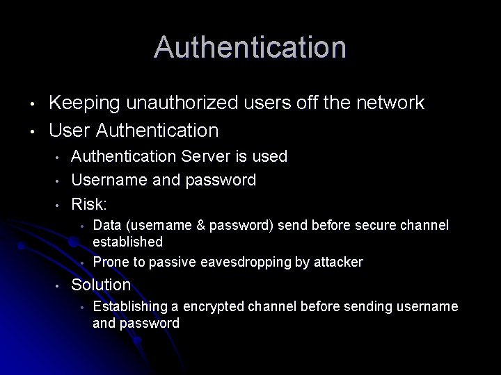 Authentication • • Keeping unauthorized users off the network User Authentication • • •