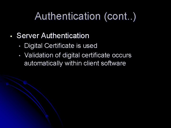 Authentication (cont. . ) • Server Authentication • • Digital Certificate is used Validation