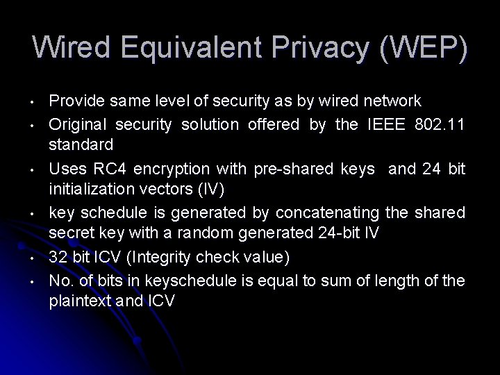 Wired Equivalent Privacy (WEP) • • • Provide same level of security as by