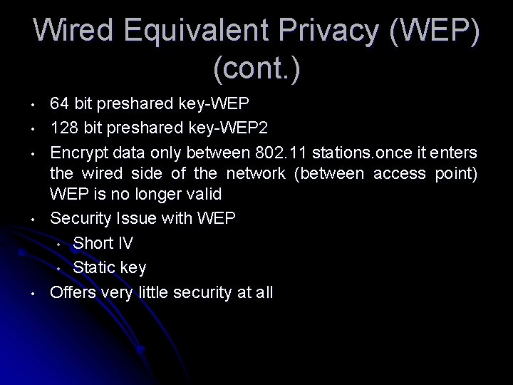 Wired Equivalent Privacy (WEP) (cont. ) • • • 64 bit preshared key-WEP 128