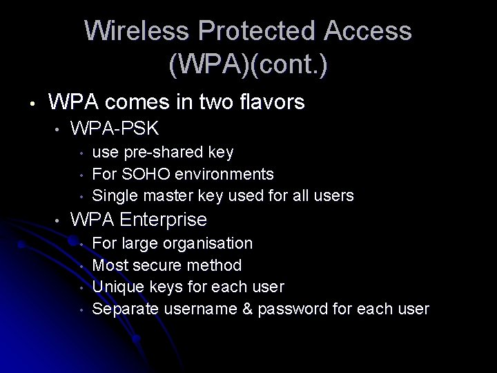 Wireless Protected Access (WPA)(cont. ) • WPA comes in two flavors • WPA-PSK •