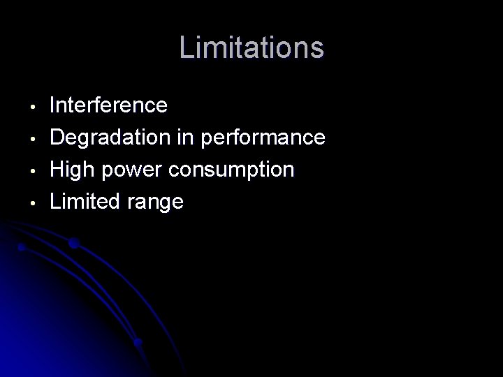 Limitations • • Interference Degradation in performance High power consumption Limited range 