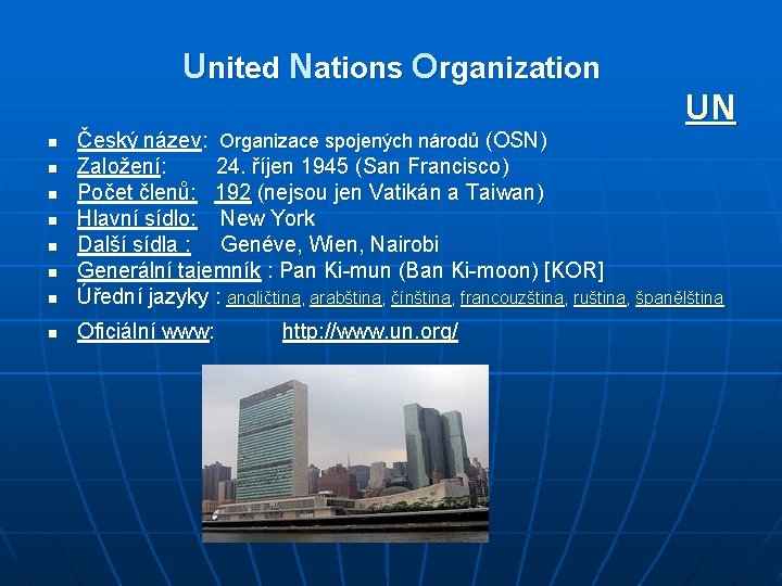 United Nations Organization UN n Český název: Organizace spojených národů (OSN) Založení: 24. říjen