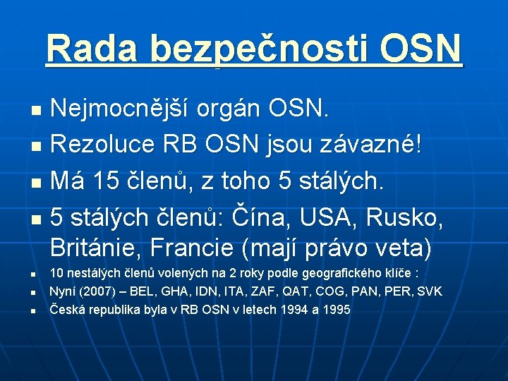 Rada bezpečnosti OSN Nejmocnější orgán OSN. n Rezoluce RB OSN jsou závazné! n Má