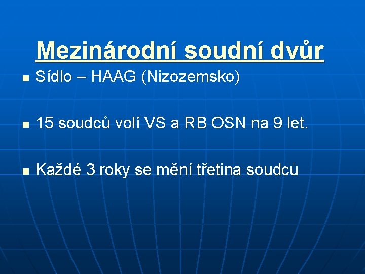 Mezinárodní soudní dvůr n Sídlo – HAAG (Nizozemsko) n 15 soudců volí VS a