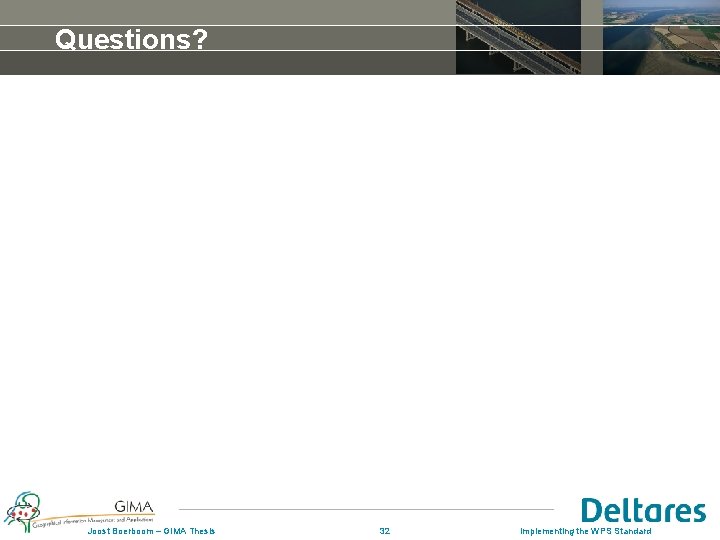 Questions? Joost Boerboom – GIMA Thesis 32 Implementing the WPS Standard Questions? Joost Boerboom – GIMA Thesis 32 Implementing the WPS Standard