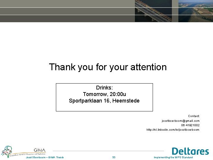 Thank you for your attention Drinks: Tomorrow, 20: 00 u Sportparklaan 16, Heemstede Contact: Thank you for your attention Drinks: Tomorrow, 20: 00 u Sportparklaan 16, Heemstede Contact: