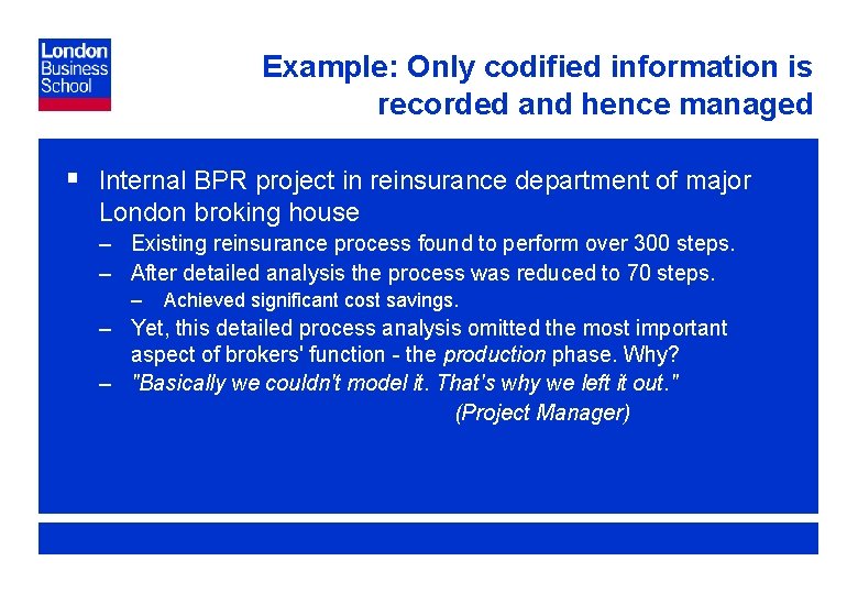 Example: Only codified information is recorded and hence managed § Internal BPR project in