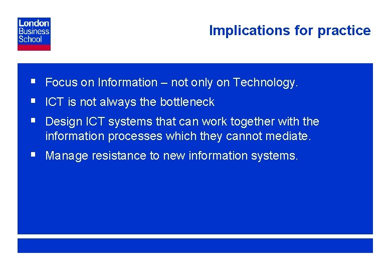 Implications for practice § Focus on Information – not only on Technology. § ICT