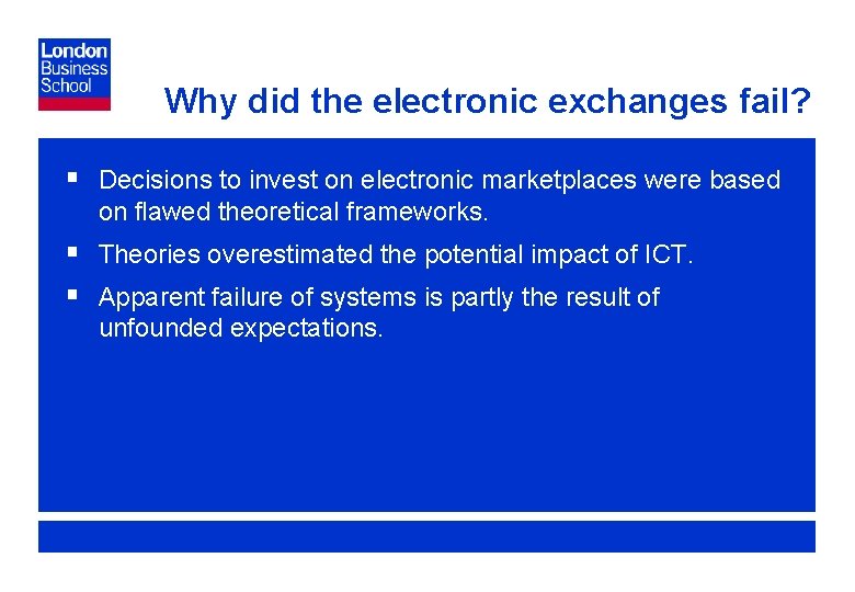 Why did the electronic exchanges fail? § Decisions to invest on electronic marketplaces were