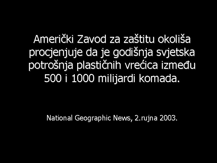 Američki Zavod za zaštitu okoliša procjenjuje da je godišnja svjetska potrošnja plastičnih vrećica između