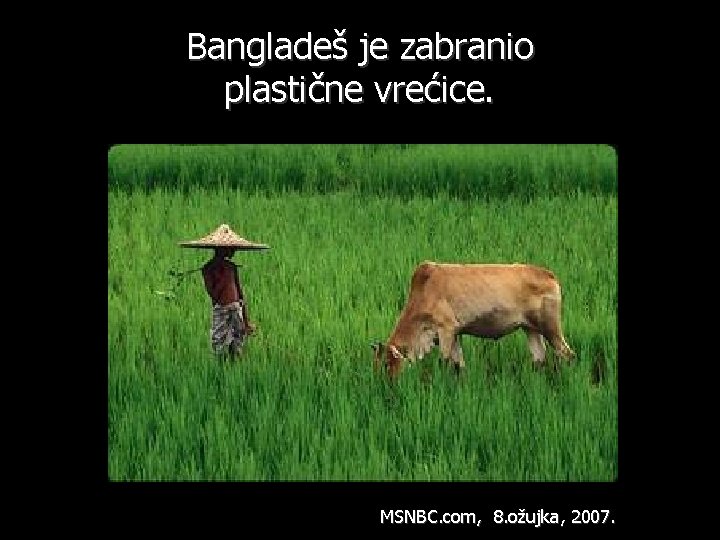 Bangladeš je zabranio plastične vrećice. MSNBC. com, 8. ožujka, 2007. 