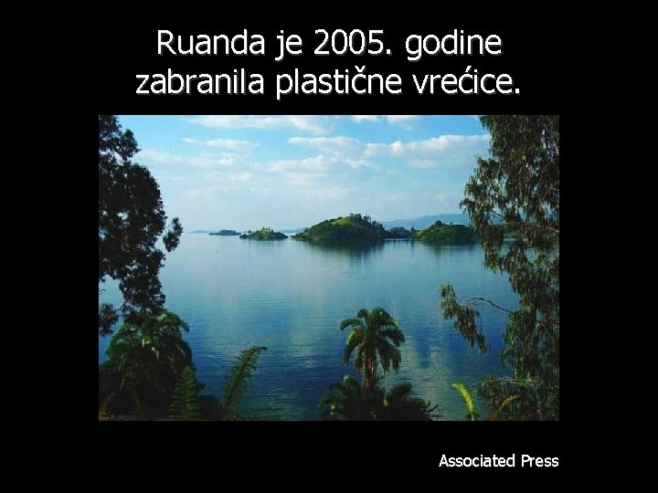 Ruanda je 2005. godine zabranila plastične vrećice. Associated Press 