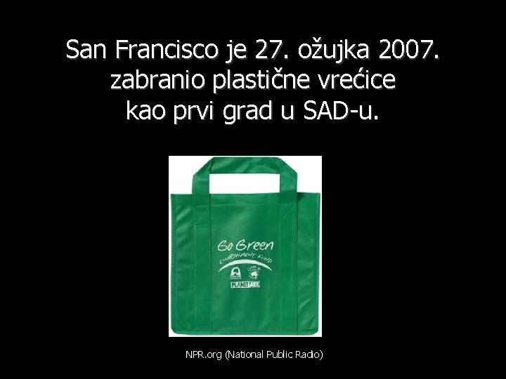San Francisco je 27. ožujka 2007. zabranio plastične vrećice kao prvi grad u SAD-u.