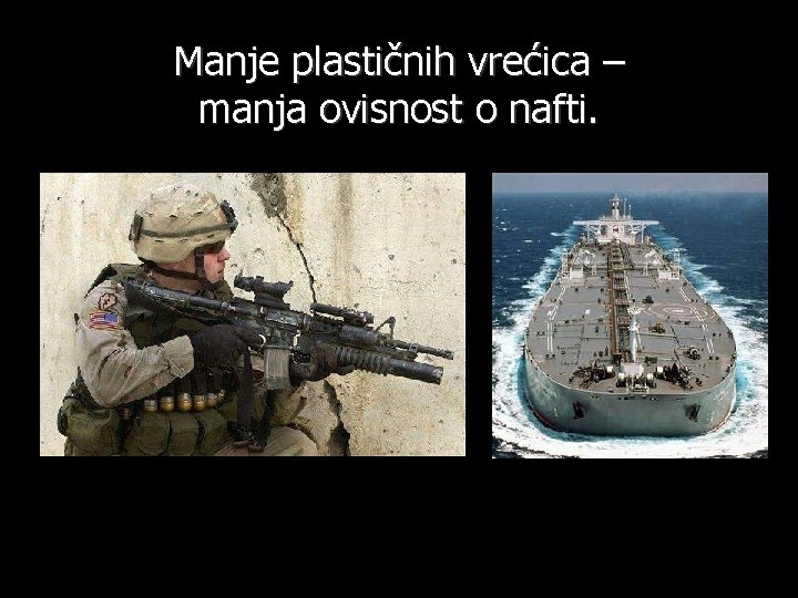 Manje plastičnih vrećica – manja ovisnost o nafti. 