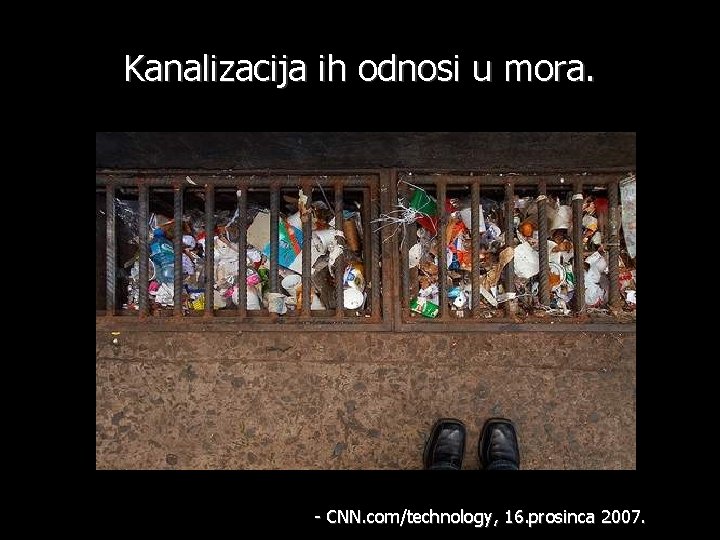 Kanalizacija ih odnosi u mora. - CNN. com/technology, 16. prosinca 2007. 