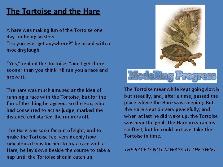 The Tortoise and the Hare A hare was making fun of the Tortoise one