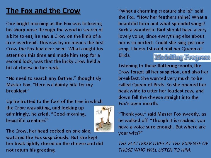 The Fox and the Crow One bright morning as the Fox was following his