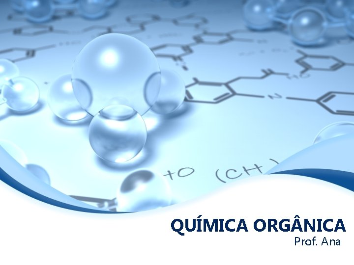 QUÍMICA ORG NICA Prof. Ana 