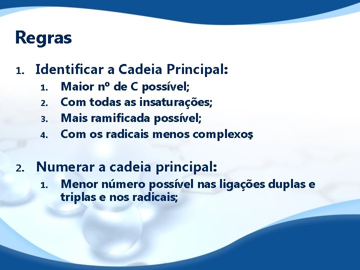 Regras 1. Identificar a Cadeia Principal: 1. 2. 3. 4. 2. Maior nº de