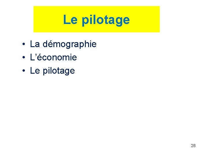 Le pilotage • La démographie • L’économie • Le pilotage 28 