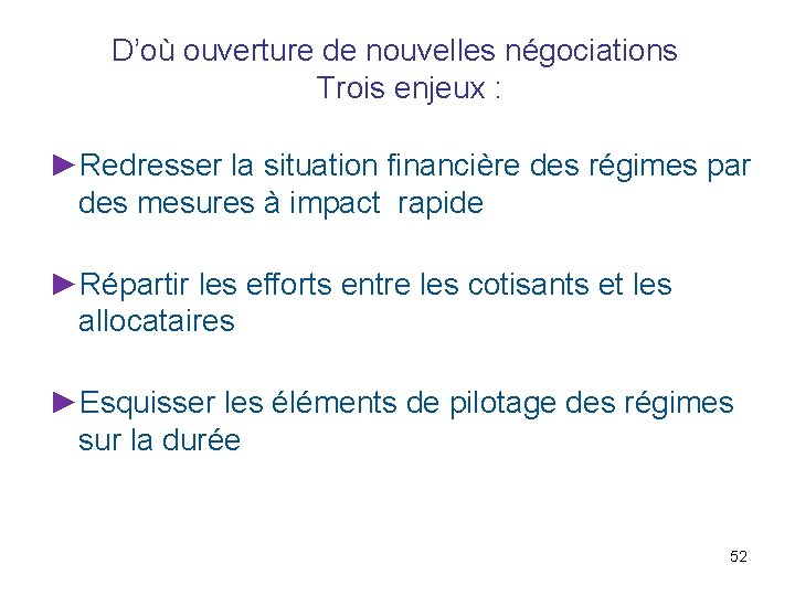 D’où ouverture de nouvelles négociations Trois enjeux : ►Redresser la situation financière des régimes